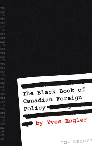 The Black Book of Canadian Foreign Policy by Yves Engler The Black Book of Canadian Foreign Policy by Yves Engler