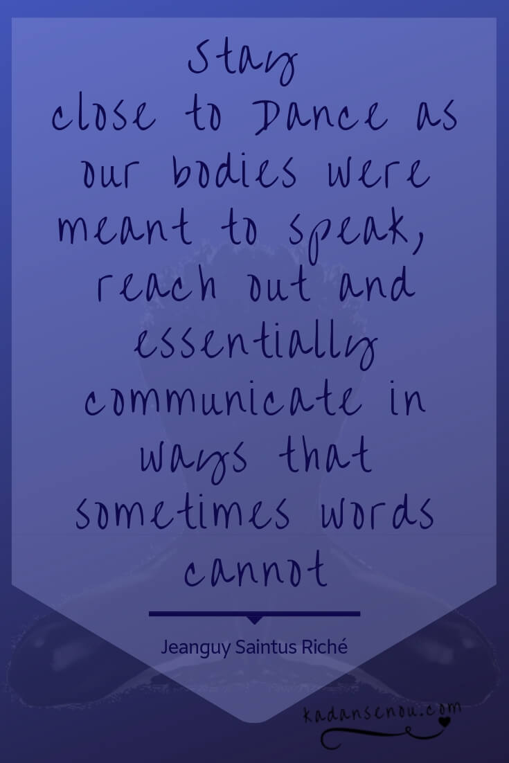 "Stay close to Dance..." ~ Jeanguy Saintus Riché | Rhythms of Caribbean cultural revolution dance quotes